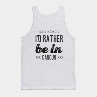 love Mexico I'd rather be in Cancun Cute Vacation Holiday trip Tank Top